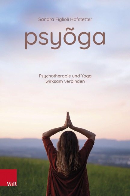 Psyoga. Psychotherapie und Yoga wirksam verbinden - Sandra Figlioli