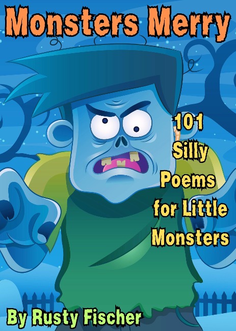 Monsters Merry: 101 Silly Poems for Little Monsters (The October Crew: Haunting Holiday Rhymes for Little Monsters, #12) - Rusty Fischer
