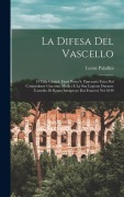 Cover-Bild zum Titel 'La Difesa Del Vascello: O Villa Giraud, Fuori Porta S. Pancrazio Fatta Dal Comandante Giacomo Medici E La Sua Legione Durante L'assedio Di Rom' von 'Leone Paladini'