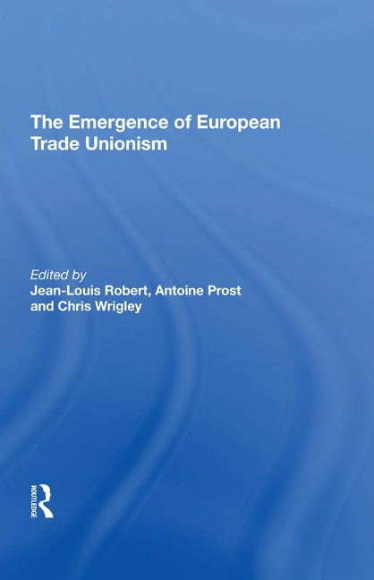 The Emergence of European Trade Unionism - Jean-Louis Robert