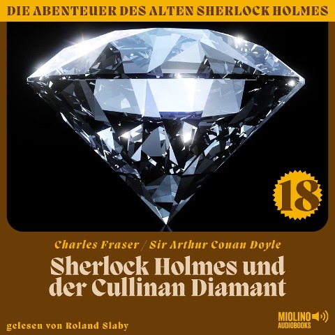 Sherlock Holmes und der Cullinan Diamant (Die Abenteuer des alten Sherlock Holmes, Folge 18) - Arthur Conan Doyle, Charles Fraser