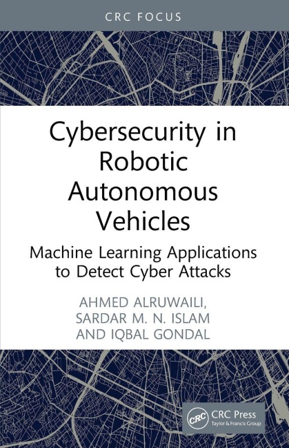 Cybersecurity in Robotic Autonomous Vehicles - Ahmed Alruwaili, Iqbal Gondal, Sardar M. N. Islam
