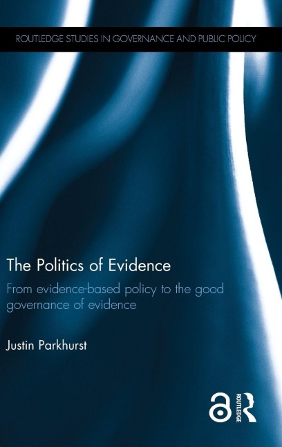 The Politics of Evidence - Justin Parkhurst