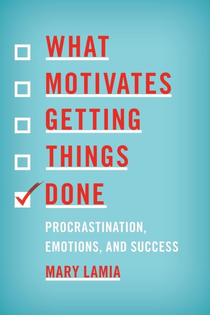 What Motivates Getting Things Done - Mary Lamia