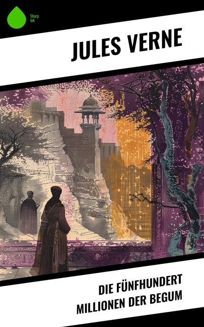 Die fünfhundert Millionen der Begum - Jules Verne