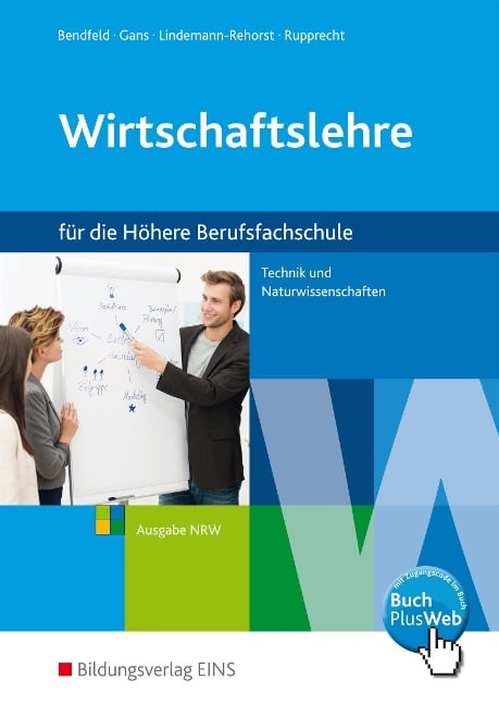 Wirtschaftslehre für Höhere Berufsfachschule. Schulbuch. Technik und Naturwissenschaften. Ausgabe NRW. Nordrhein-Westfalen - Christel Bendfeld, Sabine Gans, Ute Lindemann-Rehorst, Ina Rupprecht