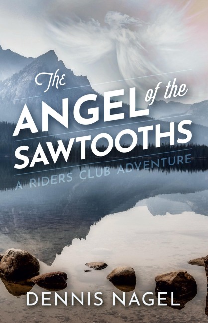 The Angel of the Sawtooths (The Riders Club) - Dennis Nagel