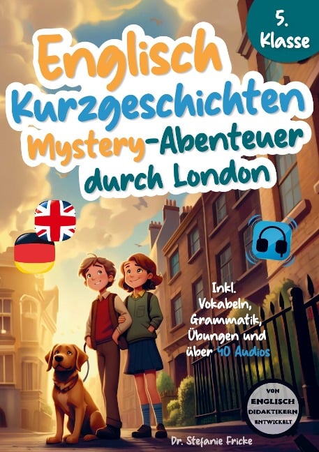 Englisch Kurzgeschichten 5. Klasse | Mystery-Abenteuer durch London | Inkl. Vokabeln, Grammatik, Übungen & 40 Audios | Von Didaktikern entwickelt - Stefanie Fricke