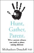 Cover-Bild zum Titel 'Hunt, Gather, Parent' von 'Michaeleen Doucleff'