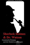 Cover-Bild zum Titel 'Sherlock Holmes und Doktor Watson - Gesammelte Romane und die Detektiverzählungen' von 'Athur Conan Doyle'