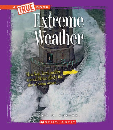 Extreme Weather (a True Book: Extreme Science) - Ann O Squire