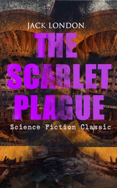 THE SCARLET PLAGUE (Science Fiction Classic) - Jack London