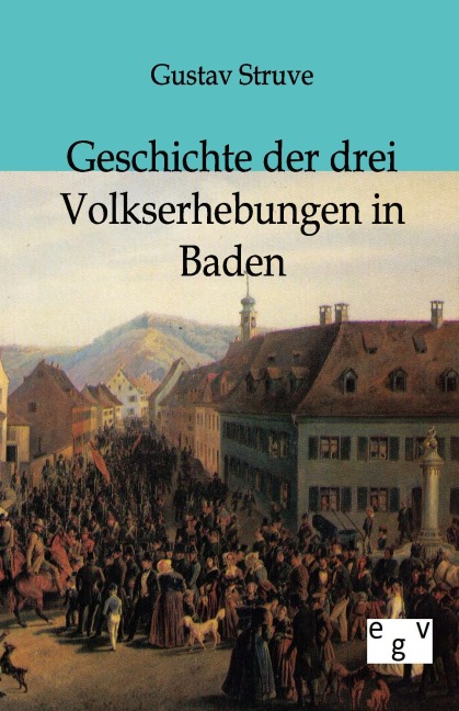 Geschichte der drei Volkserhebungen in Baden - Gustav Struve