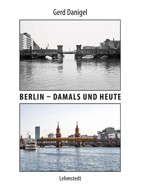 Berlin - damals und heute - Gerd Danigel