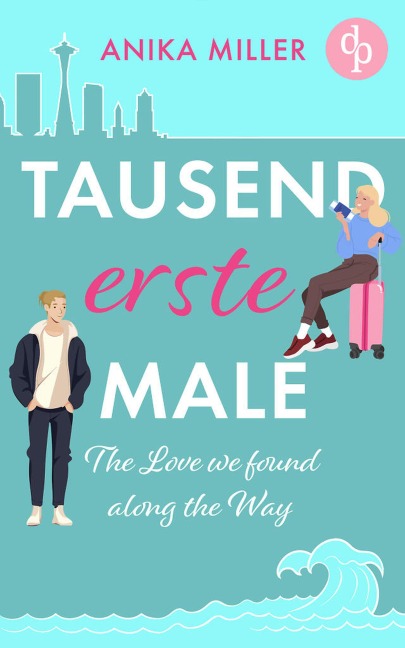 Tausend erste Male | Eine gefühlvolle New Adult Romance voller Sehnsucht - Anika Miller