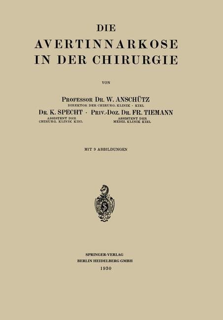 Die Avertinnarkose in der Chirurgie - Wilhelm Anschütz, Fritz Tiemann, K. Specht