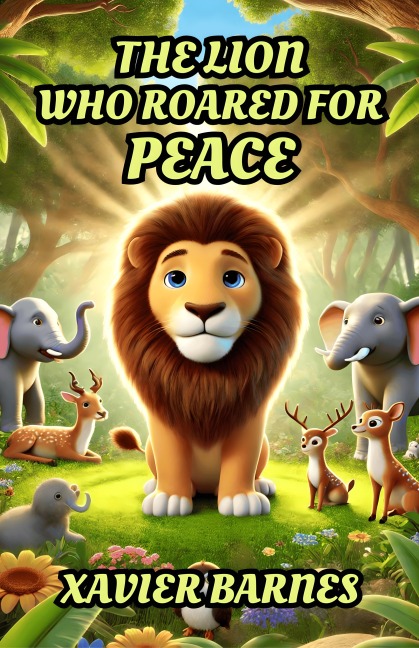 The Lion Who Roared for Peace - Xavier Barnes