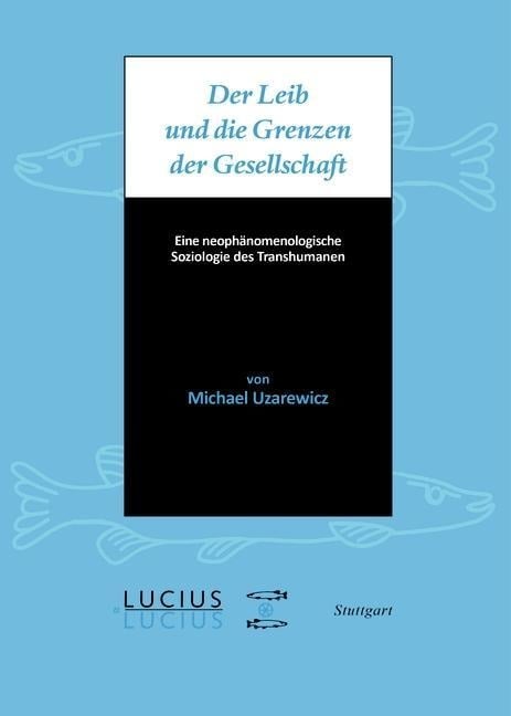 Der Leib und die Grenzen der Gesellschaft - Michael Uzarewicz