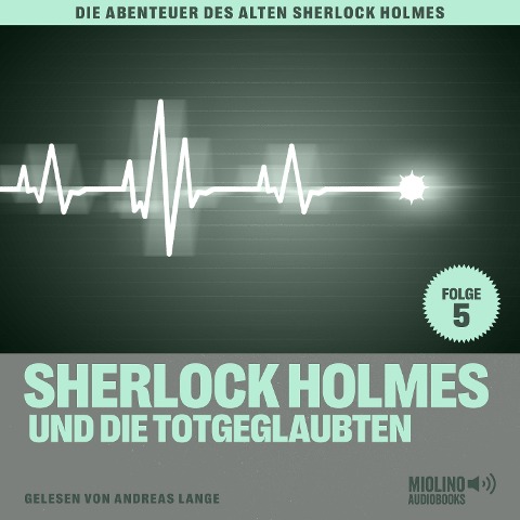 Sherlock Holmes und die Totgeglaubten (Die Abenteuer des alten Sherlock Holmes, Folge 5) - Arthur Conan Doyle, Charles Fraser