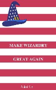 Cover-Bild zum Titel 'Make Wizardry Great Again' von 'Rednal Sua'