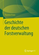Cover-Bild zum Titel 'Geschichte der deutschen Forstverwaltung' von 'Thorsten Franz'