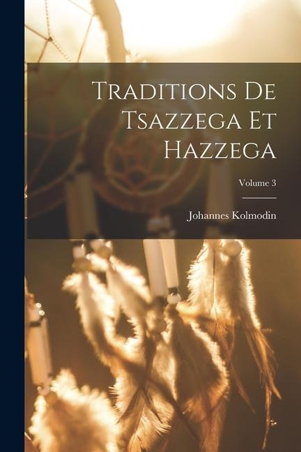 Traditions de Tsazzega et Hazzega; Volume 3 - Kolmodin Johannes