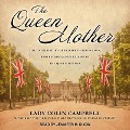 The Queen Mother Lib/E: The Untold Story of Elizabeth Bowes Lyon, Who Became Queen Elizabeth the Queen Mother - Colin Campbell