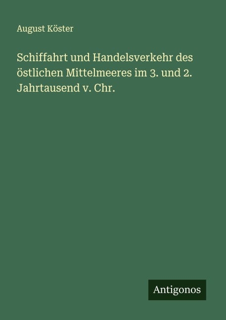 Schiffahrt und Handelsverkehr des östlichen Mittelmeeres im 3. und 2. Jahrtausend v. Chr. - August Köster