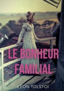 Cover-Bild zum Titel 'Le Bonheur familial' von 'Léon Tolstoï'