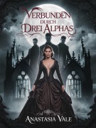 Cover-Bild zum Titel 'Verbunden durch drei Alphas (Dei Trinity Mates Reihe, #1)' von 'Anastasia Vale'