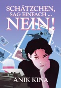 Cover-Bild zum Titel 'Schätzchen, sag einfach ... Nein!' von 'Anik Kina'