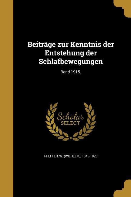 Beiträge zur Kenntnis der Entstehung der Schlafbewegungen; Band 1915. - 