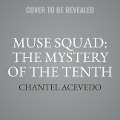 Muse Squad: The Mystery of the Tenth - Chantel Acevedo