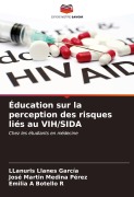 Cover-Bild zum Titel 'Éducation sur la perception des risques liés au VIH/SIDA' von 'Llanuris Llanes García, José Martín Medina Pérez, Emilia A Botello R'