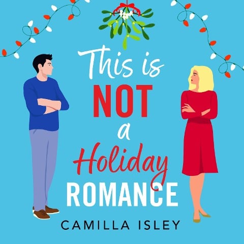 This Is Not a Holiday Romance - Camilla Isley