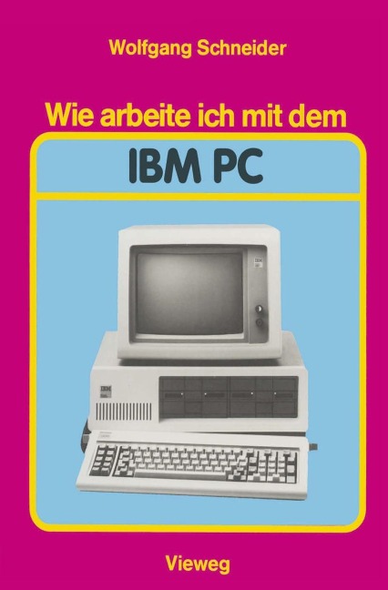 Wie arbeite ich mit dem IBM PC - Wolfgang Schneider