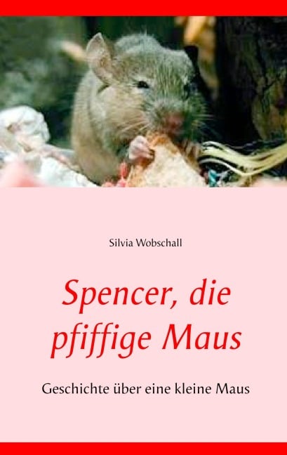 Spencer, die pfiffige Maus - Silvia Wobschall