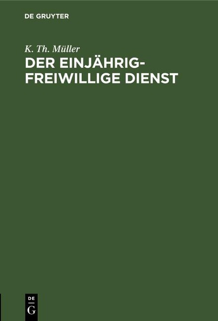 Der einjährig-freiwillige Dienst - K. Th. Müller