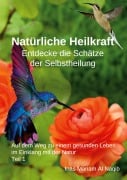 Cover-Bild zum Titel 'Natürliche Heilkraft: Entdecke die Schätze der Selbstheilung Teil 1' von 'Inas Mariam Al Naqib'
