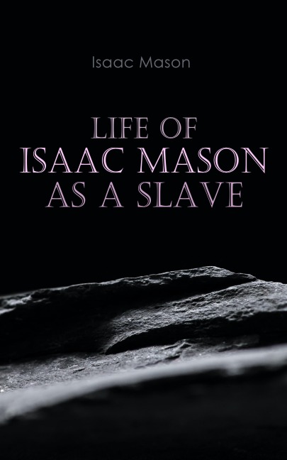 Life of Isaac Mason as a Slave - Isaac Mason