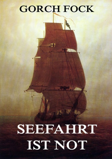 Seefahrt ist Not - Gorch Fock