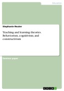 Teaching and learning theories. Behaviorism, cognitivism, and constructivism - Stephanie Reuter