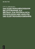 Das Elektrokardiogramm bei Dystrophie als Beitrag zur physikalisch-physiologischen Analyse des Elektrokardiogramms - F. P. N. Schennetten
