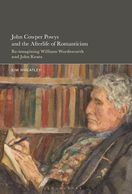 John Cowper Powys and the Afterlife of Romanticism - Kim Wheatley