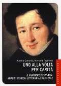 Cover-Bild zum Titel 'Uno alla volta per carità. «Il barbiere di Siviglia»: analisi storico-letteraria e musicale' von 'Aurelio Canonici, Marcello Teodonio'