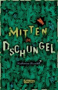Cover-Bild zum Titel 'Mitten im Dschungel' von 'Katherine Rundell'