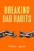 Breaking Bad Habits - Michael Leppan