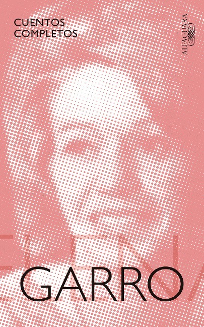 Cuentos Completos de Elena Garro / The Complete Stories of Elena Garro - Elena Garro