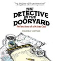 The Detective in the Dooryard: Reflections of a Maine Cop - Timothy A. Cotton