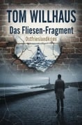 Cover-Bild zum Titel 'Das Fliesen-Fragment: Ostfrieslandkrimi' von 'Tom Willhaus'